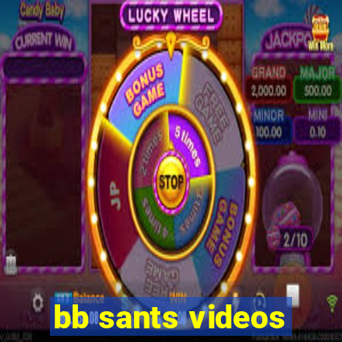 bb sants videos